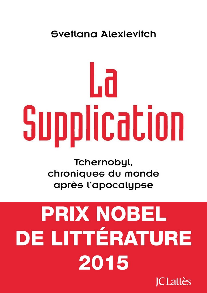 La supplication : Tchernobyl, chronique du monde après l'apocalypse