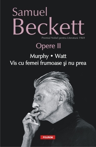 Opere II: Murphy. Watt. Vis cu femei frumoase şi nu prea