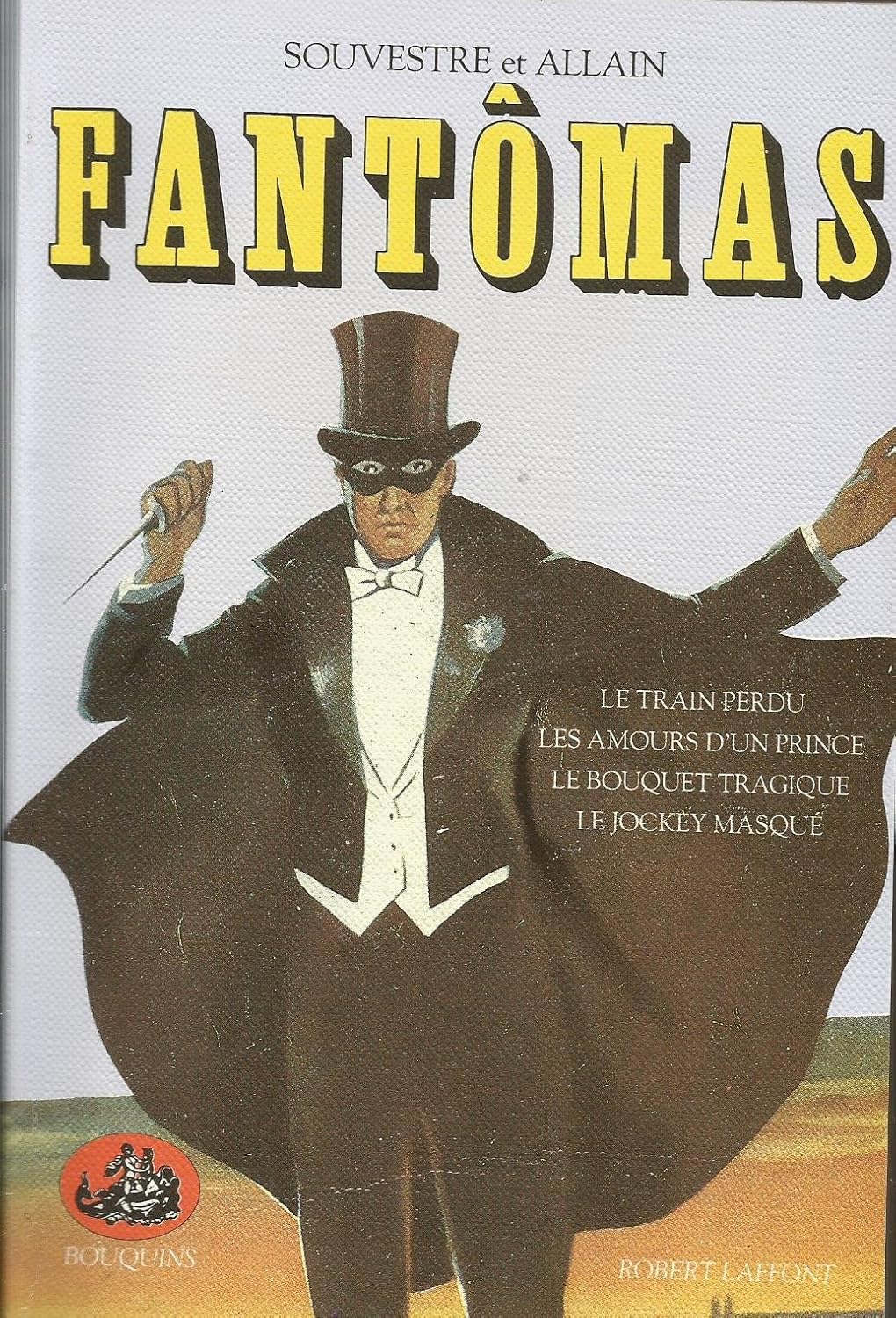 Fantômas, tome 1. Le Train Perdu - Les Amours D'un Prince - Le Bouquet Tragique - Le Jockey Masqué