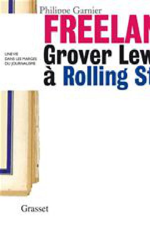 Freelance : Grover lewis à Rolling Stone, une vie dans les marges du journalisme