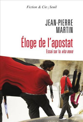 Eloge de l'apostat : Essai sur la vita nova (Fiction et Cie t. 0)