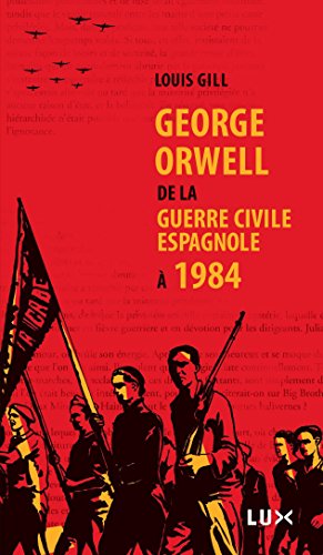 George Orwell: De la guerre civile espagnole à 1984