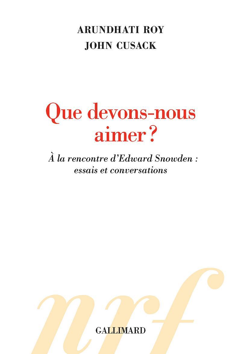Que devons-nous aimer ? À la rencontre d’Edward Snowden : essais et conversations