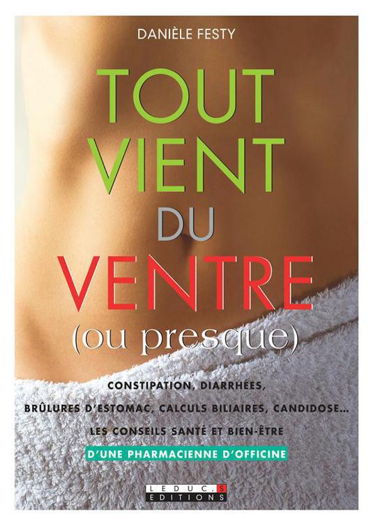 Tout vient du ventre (ou presque): Les meilleurs conseils santé et bien-être pour lutter contre la constipation, les allergies, les ballonnements…