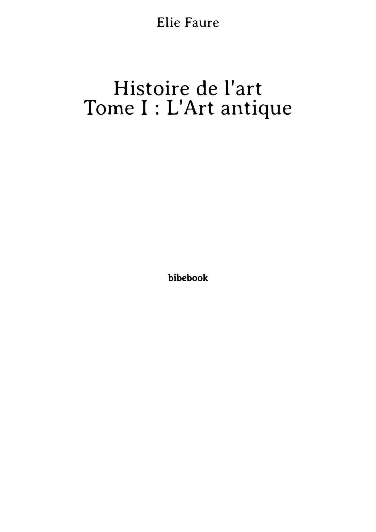 Histoire de l'art - Tome I : L'Art antique