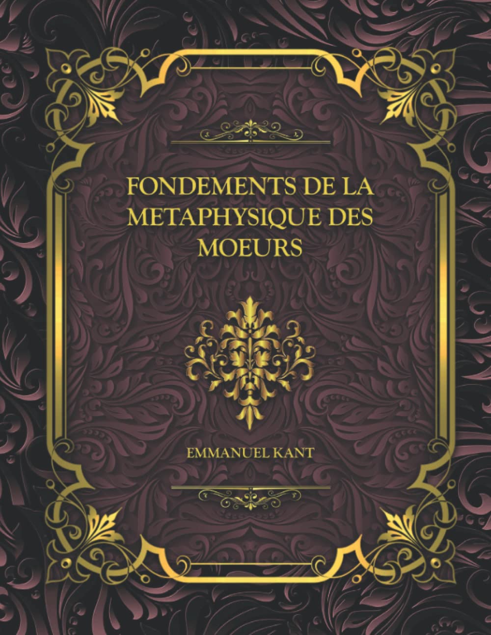 Fondements De La Metaphysique Des Moeurs: Emmanuel Kant