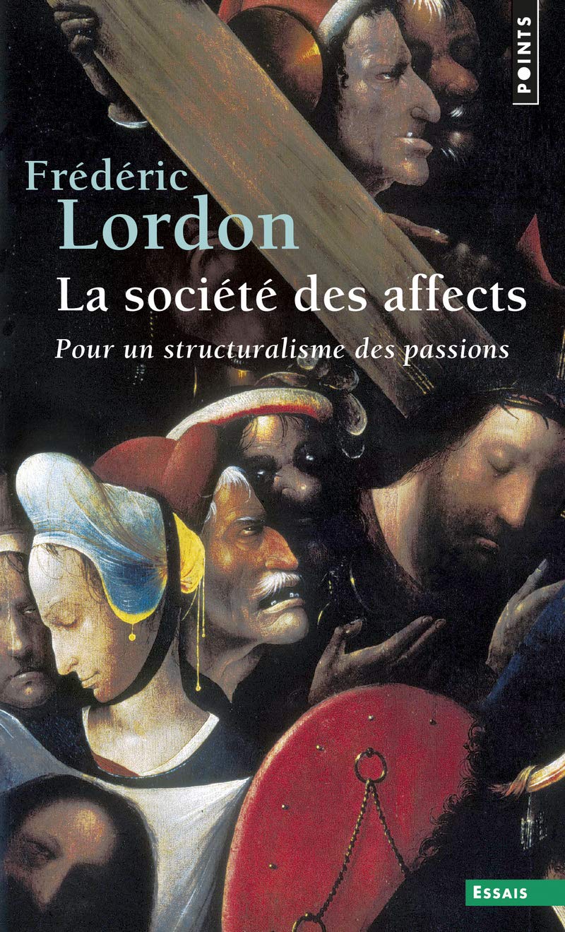 La Société des affects. Pour un structuralisme des passions: Pour un structuralisme des passions