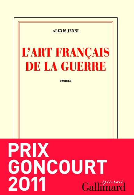 2011 - L'Art Français De La Guerre Prix Goncourt 2011