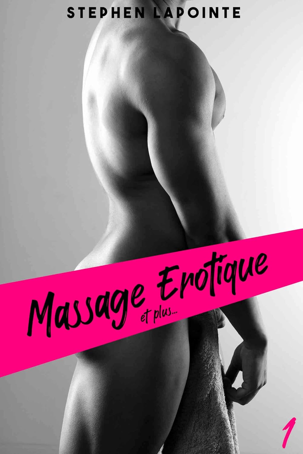 Massage Erotique... Et plus !: Tome 1