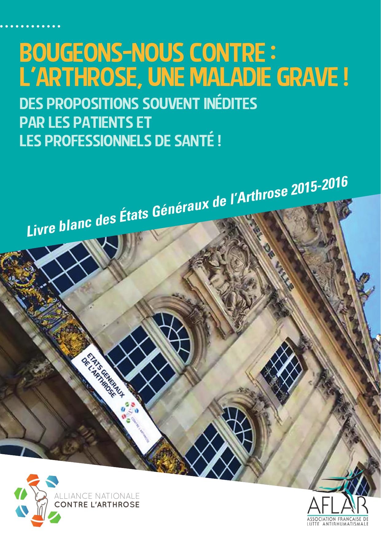 Bougeons-nous contre l'arthrose , une maladie grave: Alliance Nationale contre l'Arthrose : des propositions souvent inédites par les patients et les professionnels de santé ! : livre blanc des Etats généraux de l'Arthrose 2015-2016