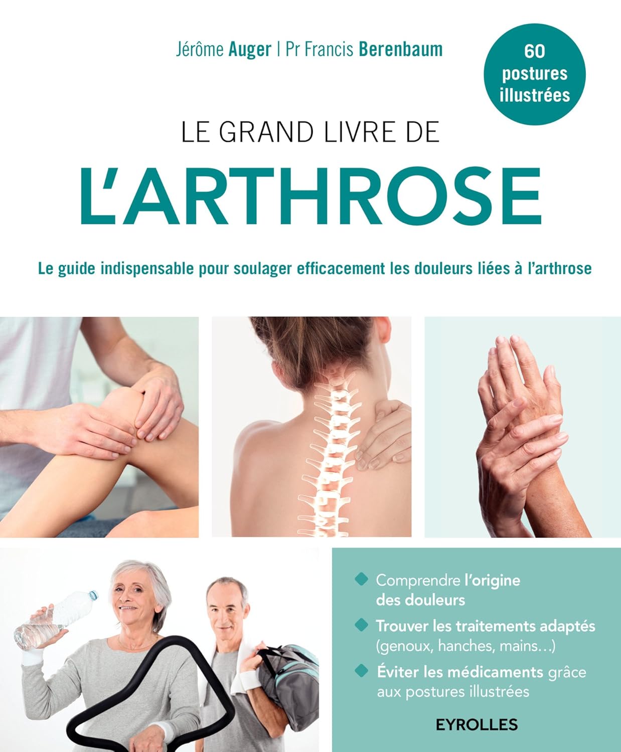 Le grand livre de l'arthrose: Le guide indispensable pour soulager efficacement les douleurs liées à l'arthrose