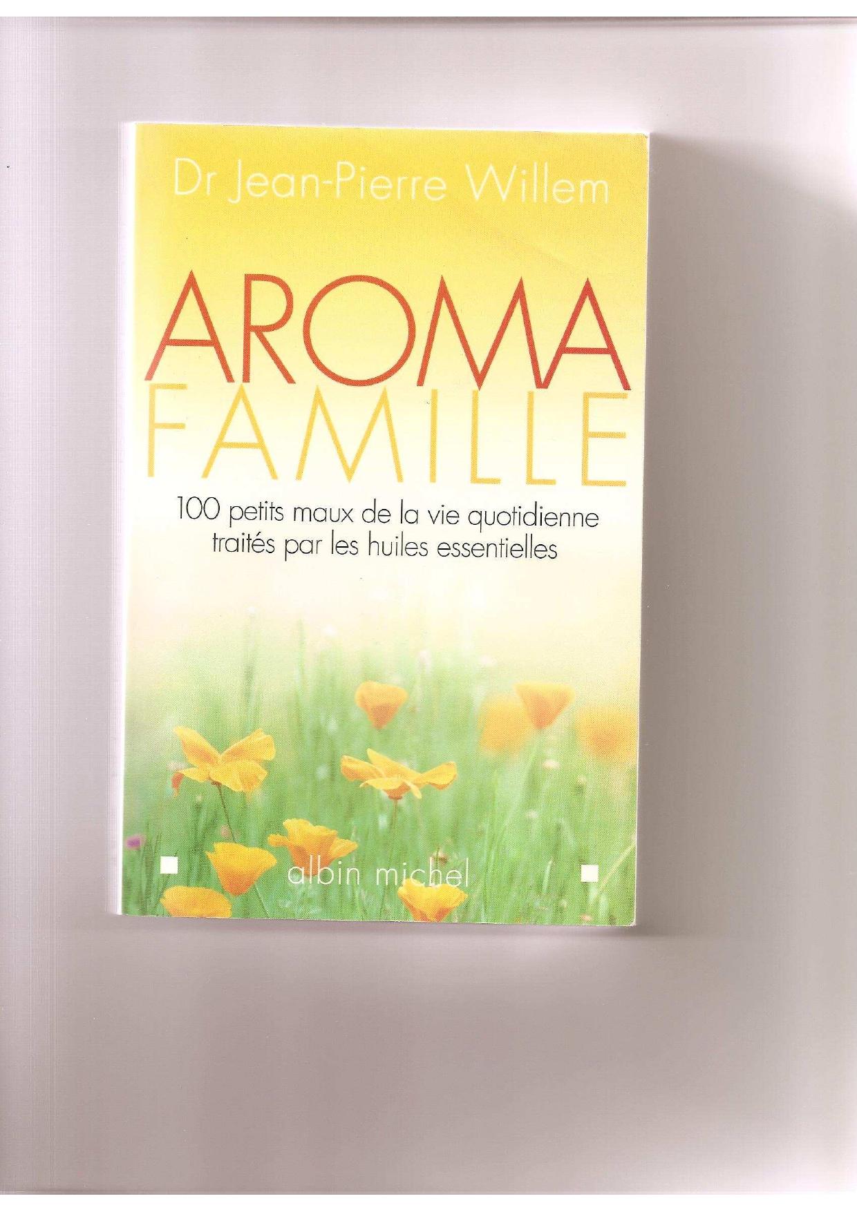 Aroma famille - 100 petits maux traité parles huiles essentielles
