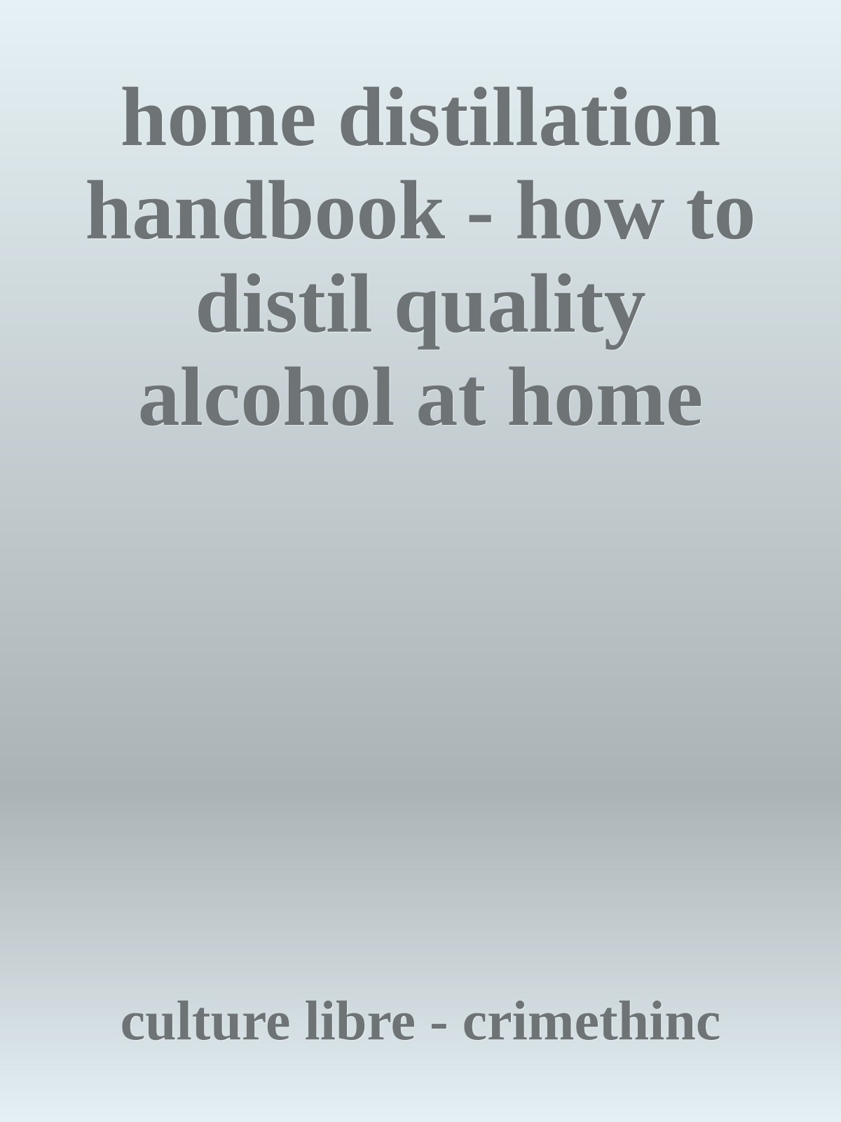 home distillation handbook - how to distil quality alcohol at home