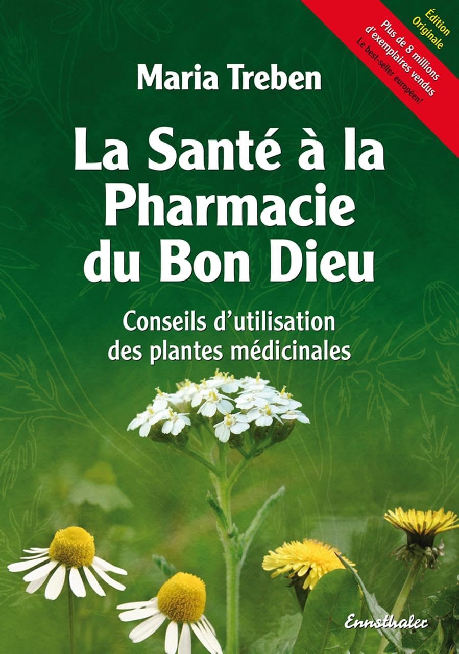 La santé à la pharmacie du Bon Dieu : Conseils d'utilisation des plantes médicinales