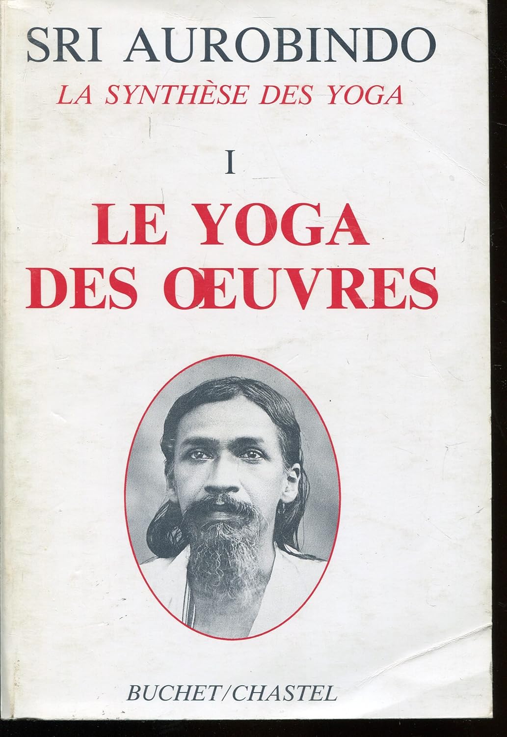 La Synthèse Des Yoga. Le Yoga Des Oeuvres, Tome 1