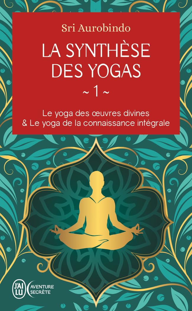 La synthèse des yogas (Tome 1) - Le yoga des oeuvres divines et Le yoga de la connaissance intégrale