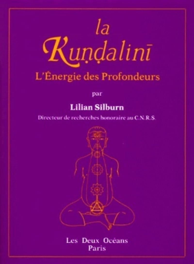 La Kuṇḍalinī, ou, L'énergie des profondeurs: étude d'ensemble d'après les textes du Śivaïsme non dualiste du Kaśmir