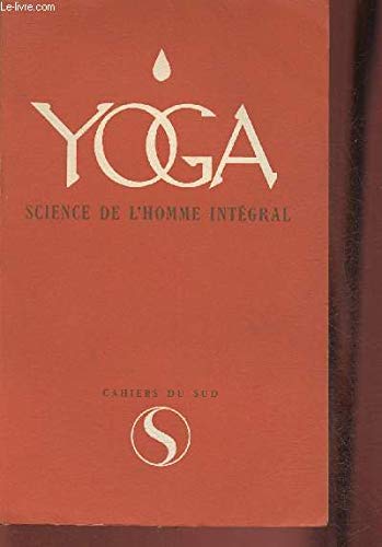 Yoga science de l'homme intégral Textes et études publiés sous la direction de Jacques Masui