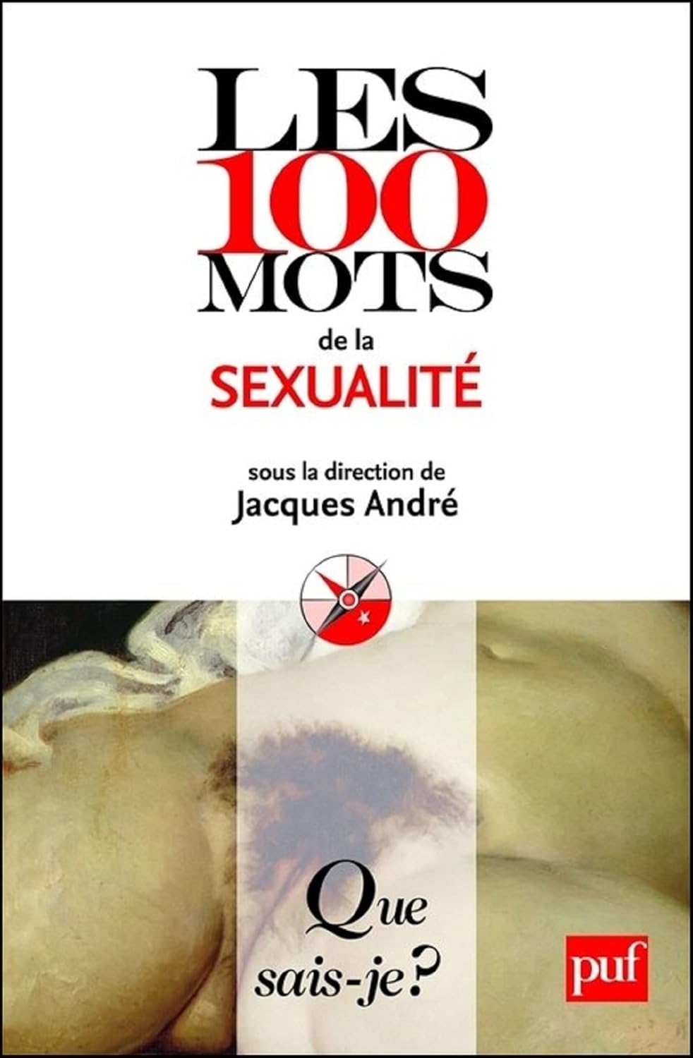 Les 100 mots de la sexualité: « Que sais-je ? » n° 3909