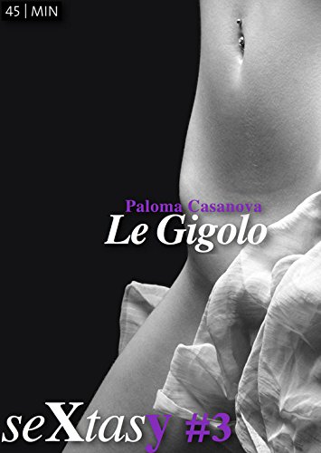 Le Gigolo (histoire complète) (SeXtasy Collection)