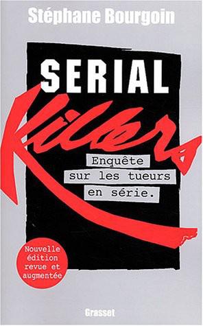 Serial Killers: Enquête sur les tueurs en série