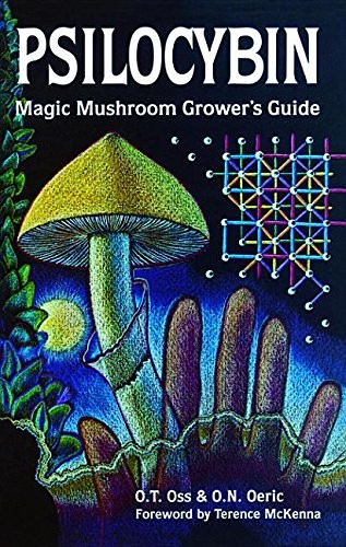 Psilocybin: Magic Mushroom Grower's Guide