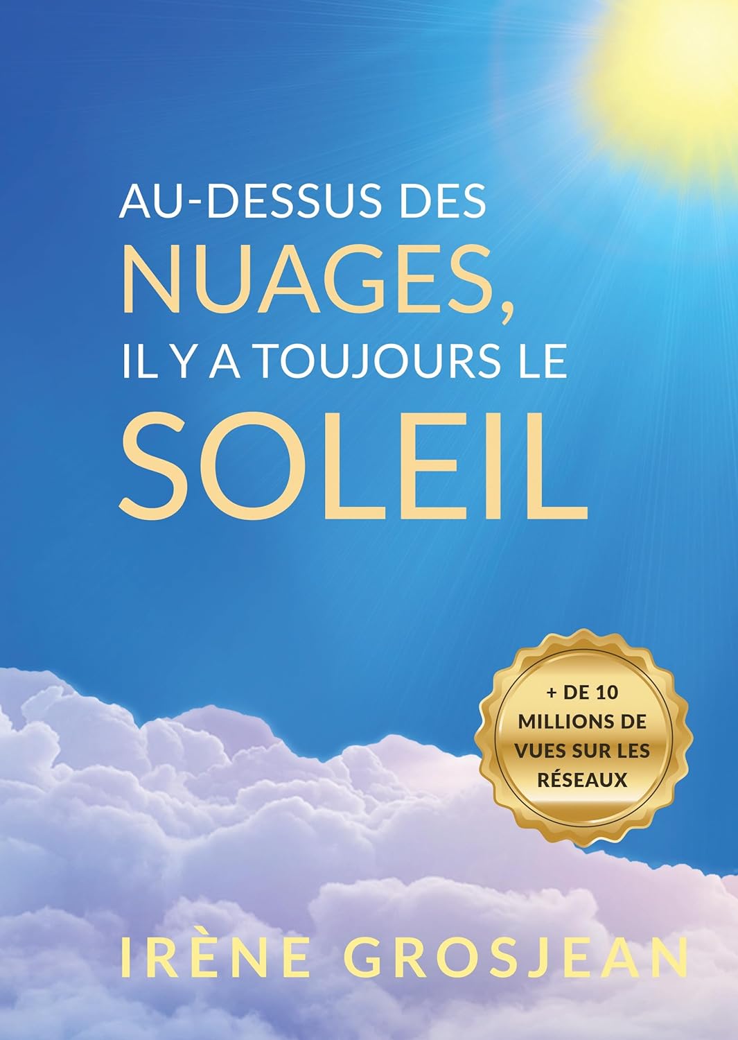 Au-dessus des nuages, il y a toujours le soleil: La Vie et l'héritage d'Irène Grosjean, pionnière de la santé naturelle