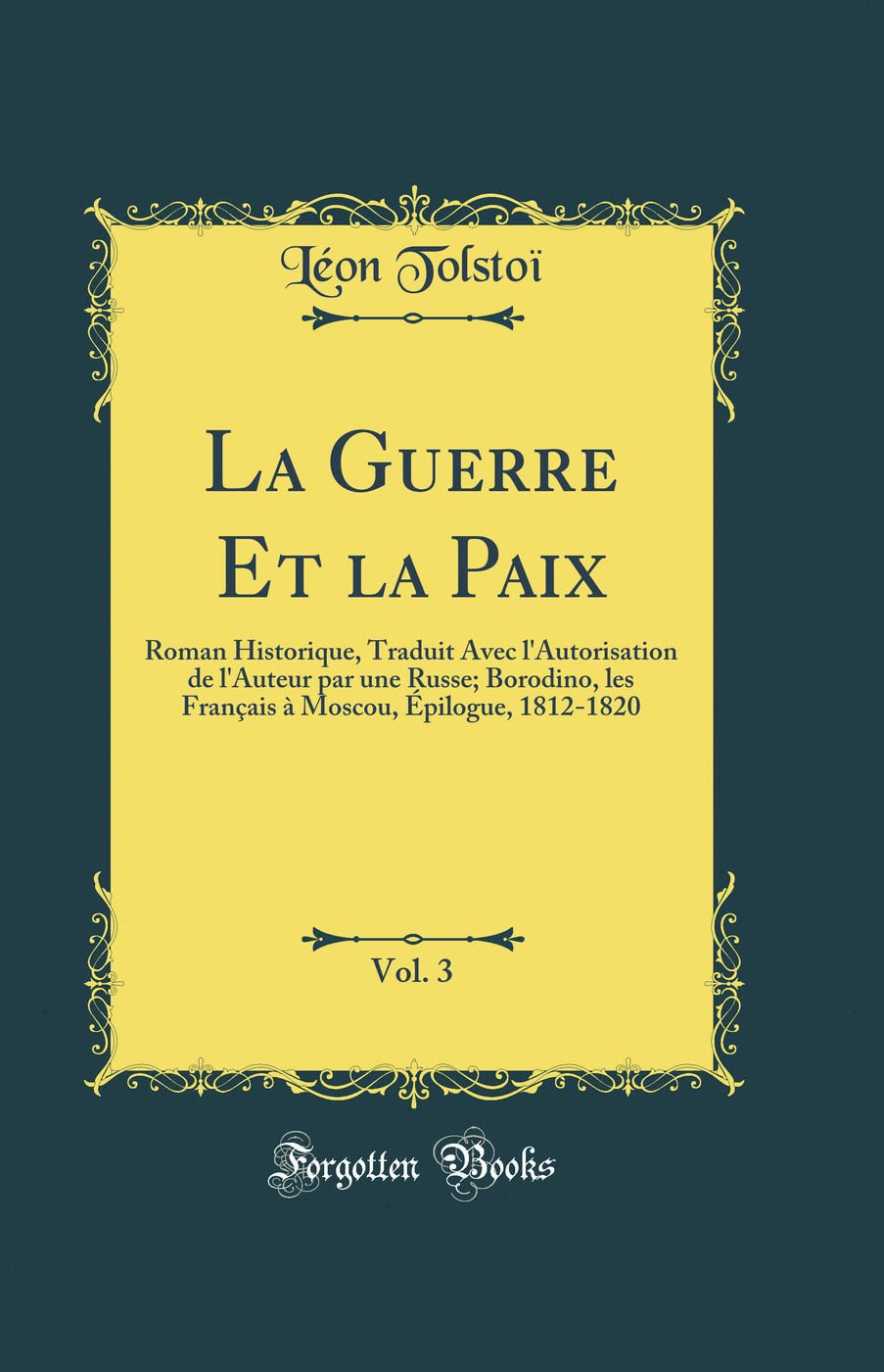 La Guerre Et la Paix, Vol. 3: Roman Historique, Traduit Avec l'Autorisation de l'Auteur par une Russe; Borodino, les Français à Moscou, Épilogue, 1812-1820