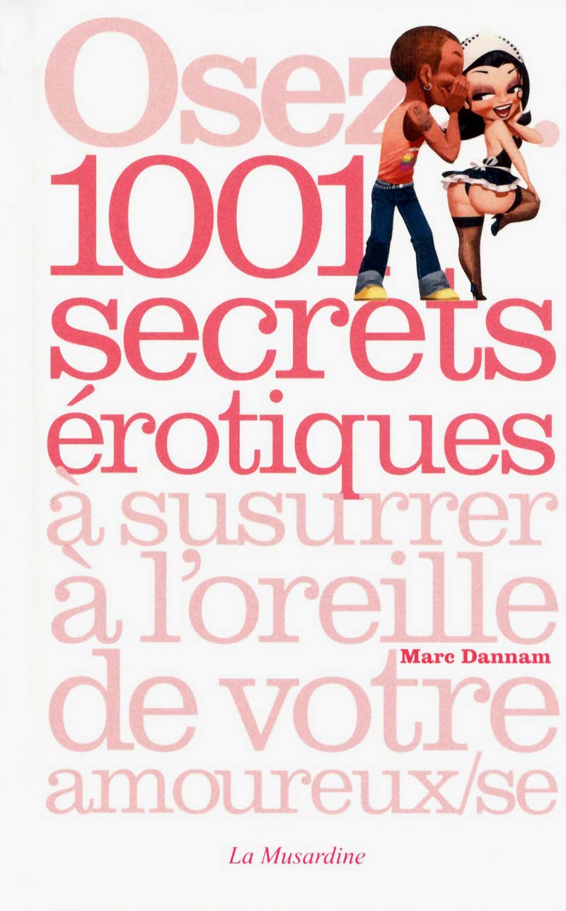 Osez 1001 secrets érotiques à susurrer à l'oreille de votre amoureux