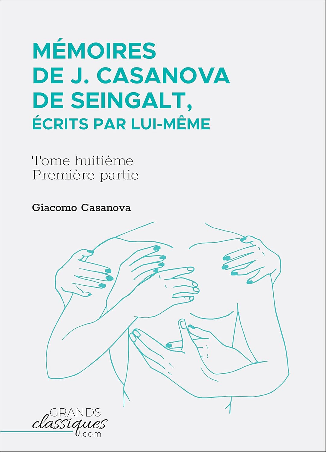 Mémoires de J. Casanova de Seingalt, écrits par lui-même: Tome 8