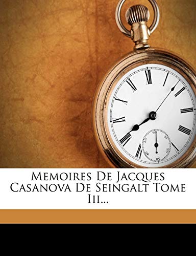 Memoires De Jacques Casanova De Seingalt Tome Iii...