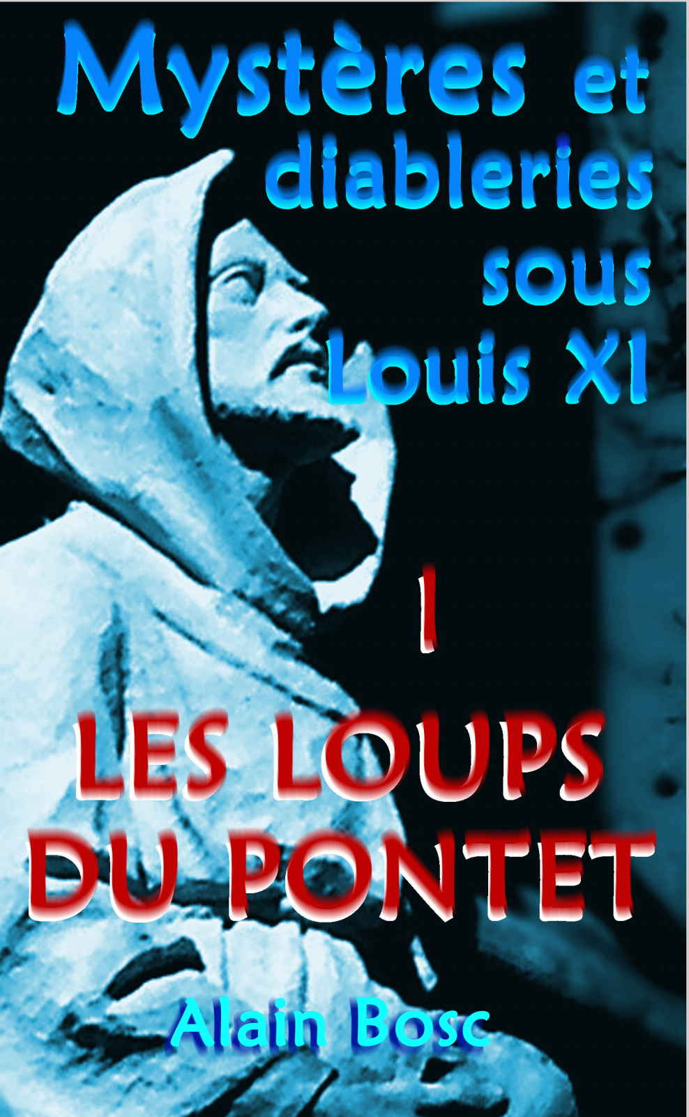 Les Loups du Pontet (Mystères et diableries sous Louis XI t. 1) (French Edition)