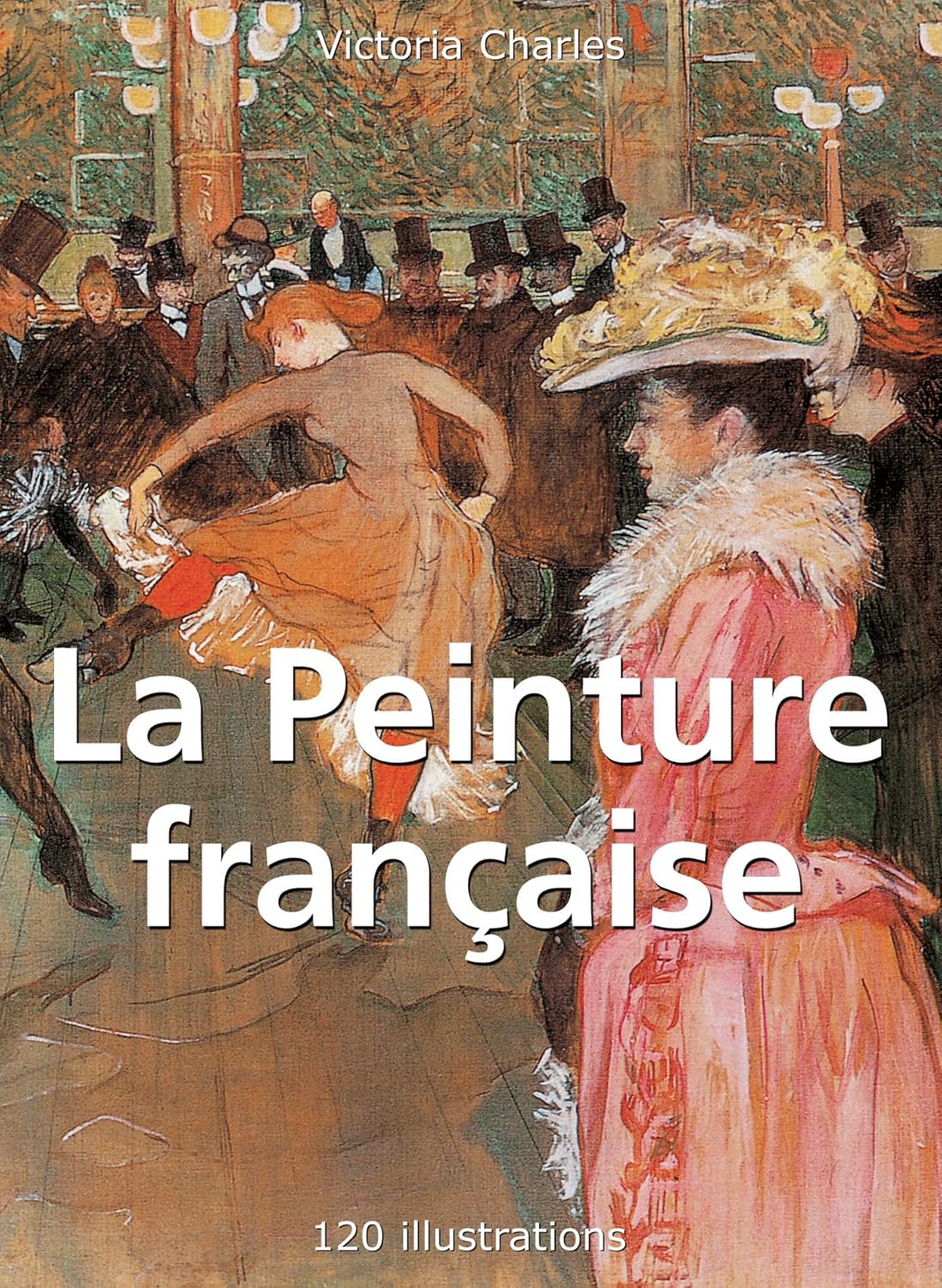 La Peinture française 120 illustrations