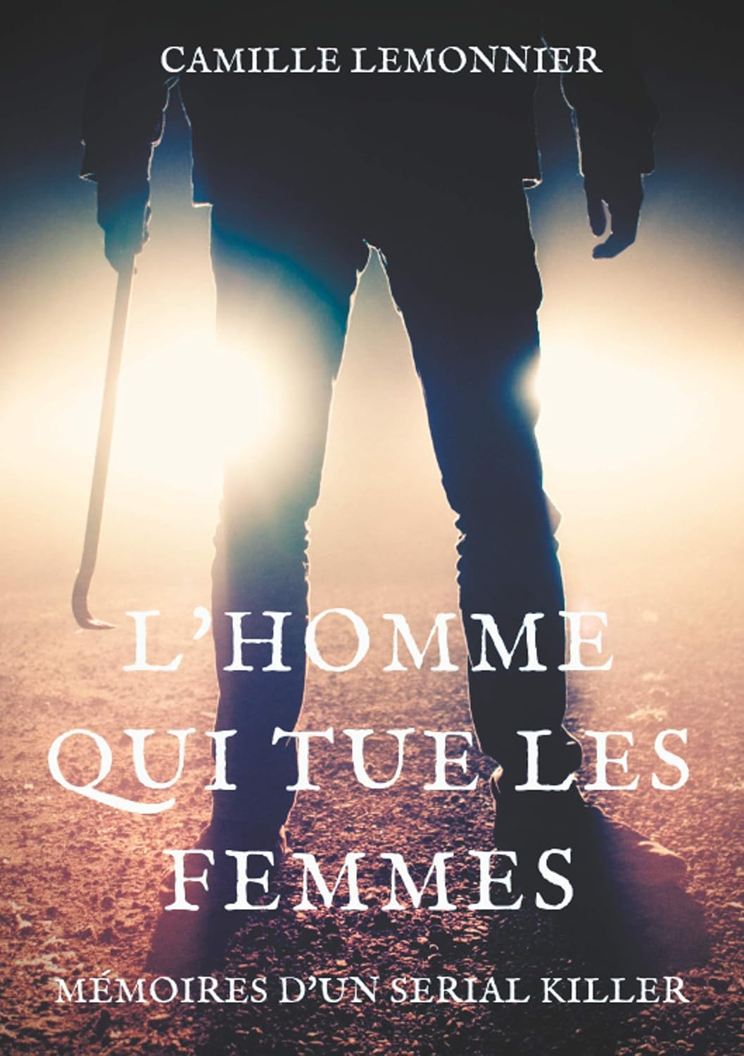 L'Homme qui tue les femmes: Mémoires d'un serial-killer