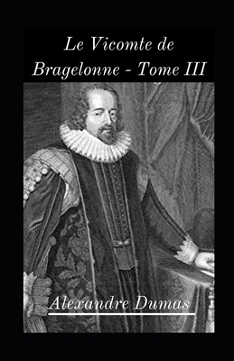 Le Vicomte de Bragelonne - Tome III illustrée: (fiction classique)Les trois mousquetaires 3.3