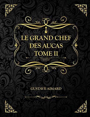 Le Grand Chef des Aucas - Tome II: Edition Collector - Gustave Aimard