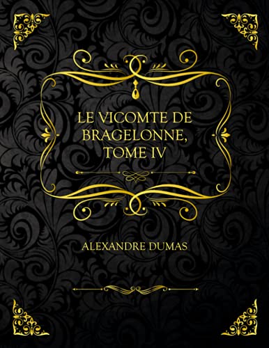 Le Vicomte De Bragelonne, Tome Iv: Edition Collector - Alexandre Dumas