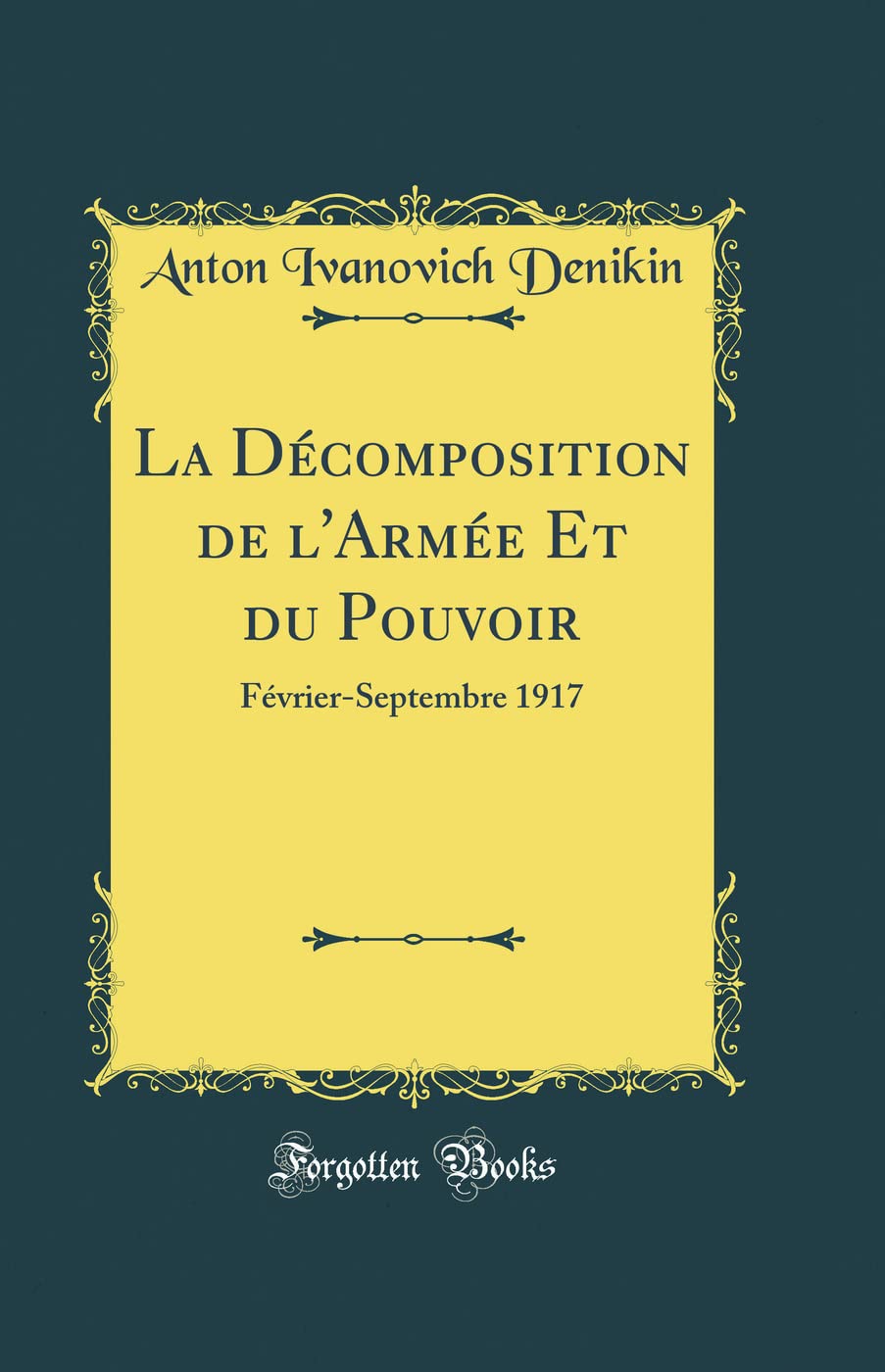 La Décomposition de l'Armée Et du Pouvoir: Février-Septembre 1917