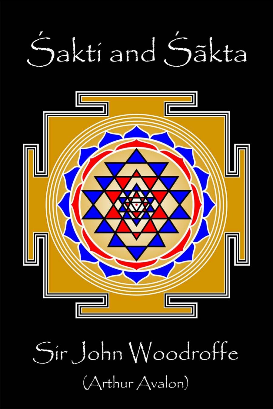 Śakti and Śākta: Essays and Addresses on the Śākta Tantraśāstra