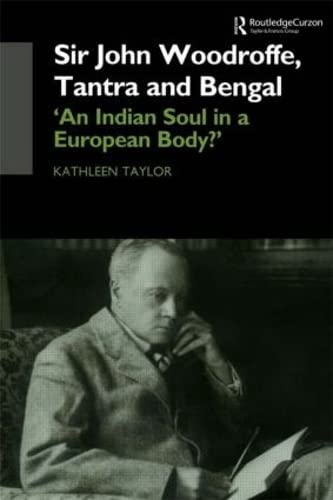 Sir John Woodroffe, Tantra and Bengal: 'An Indian Soul in a European Body?'