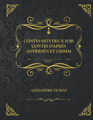 CONTES DITS DEUX FOIS Contes d'après Andersen et Grimm: Edition Collector - Alexandre Dumas