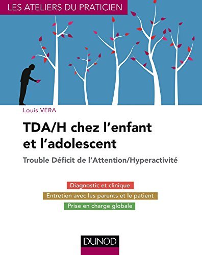 TDA/H chez l'enfant et l'adolescent: Trouble Déficit de l'Attention/Hyperactivité