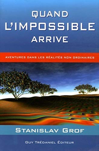 Quand l'impossible arrive : Aventures dans les réalités non ordinaires