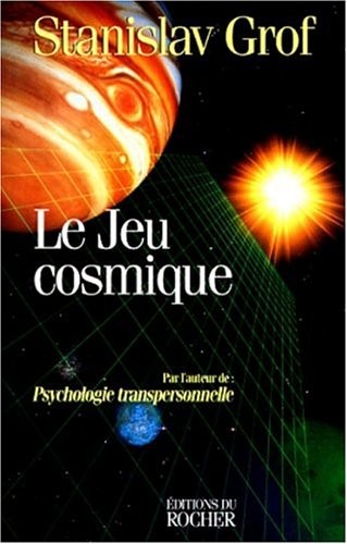 Le jeu cosmique: explorations aux confins de la conscience humaine