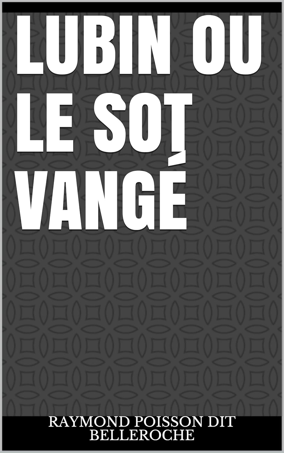 Lubin Ou le Sot Vangé: Raymond Poisson Dit Belleroche