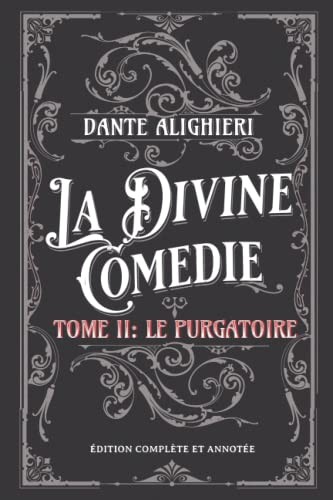 La Divine Comédie Tome II: Le Purgatoire Édition complète et annotée