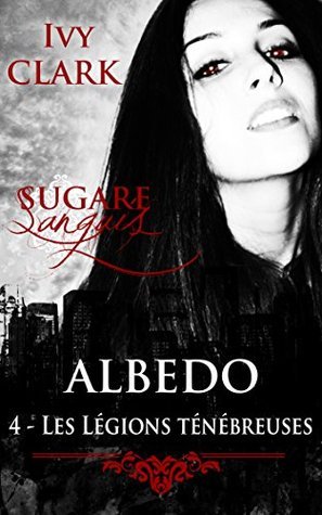 Albédo 4: Les Légions Ténébreuses (Sugare Sanguis t. 1)