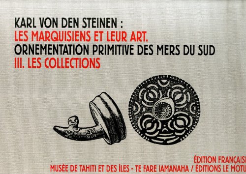 les marquisiens et leur Art : Etude sur le développement de l'ormentation primitive des mers du sud d'après des résultats personnels de voyage et les collections des musées, Volume 3, Les collections