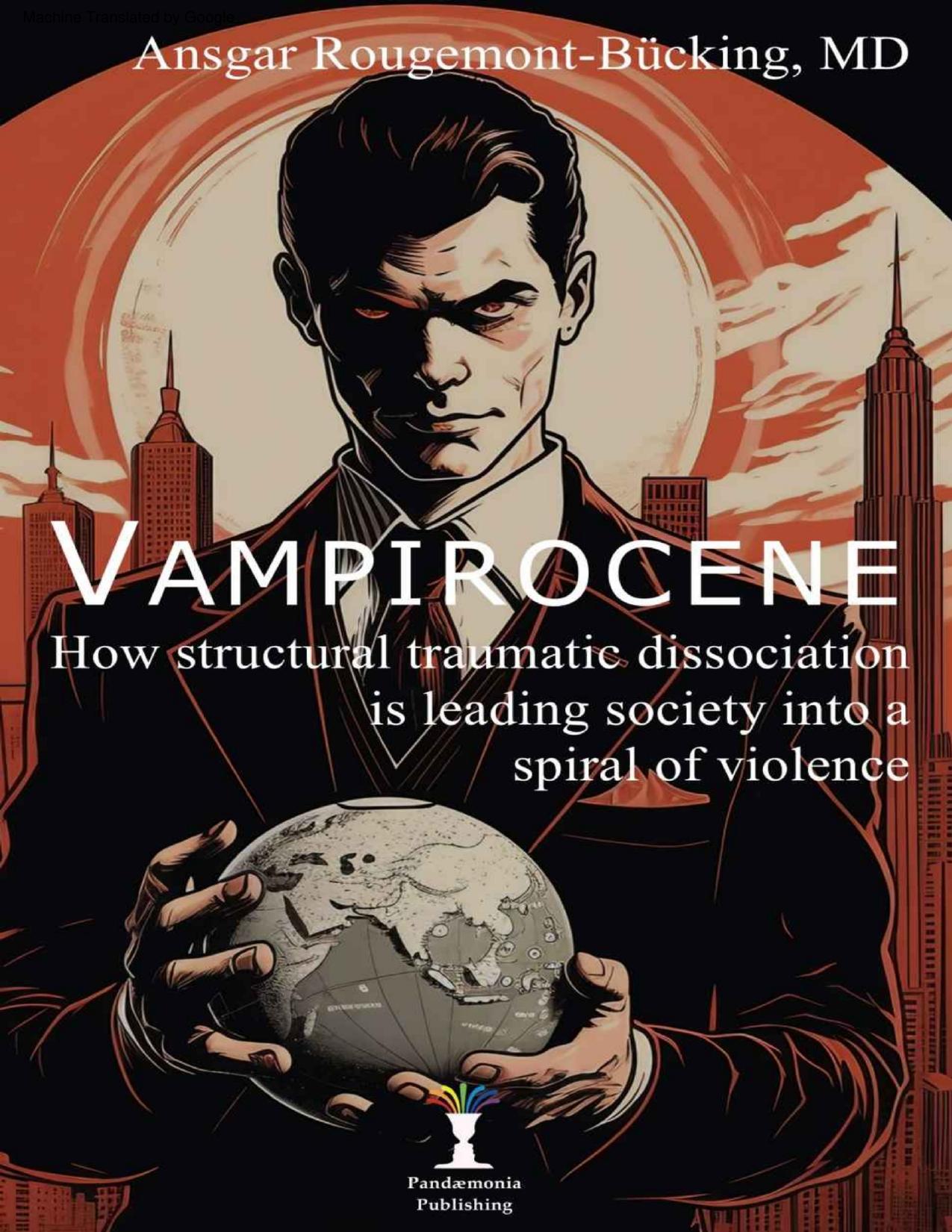 Vampirocene: How structural traumatic dissociation is leading society into a spiral of violence Vampirocène : Comment la dissociation traumatique structurelle entraîne la société dans une spirale de violence