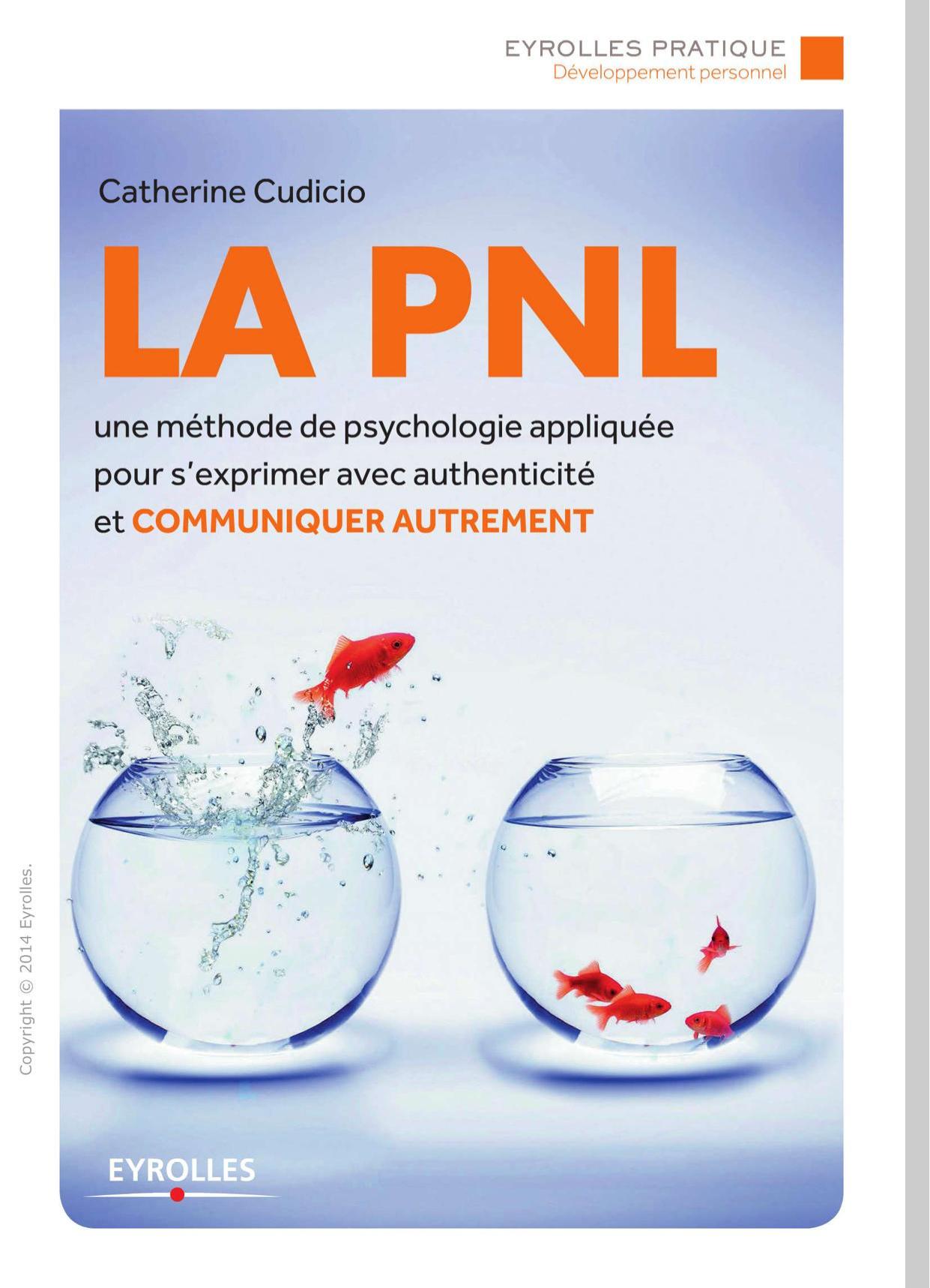 La PNL: Une méthode de psychologie appliquée pour s'exprimer avec authenticité et communiquer autrement (Eyrolles Pratique)